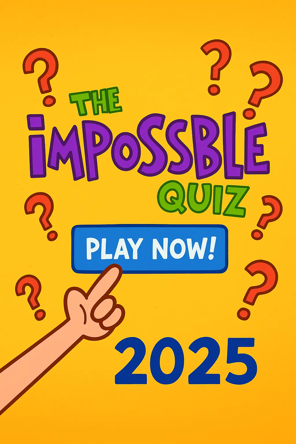 Colorful 2D promotional image for The Impossible Quiz featuring a "Play Now!" button, quirky fonts, question marks, and the year 2025.